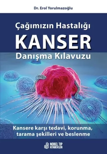 Çağımızın Hastalığı Kanser Danışma Kılavuzu: Kansere karşı tedavi, kor