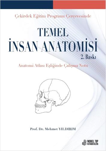 Çekirdek Eğitim Programı Çerçevesinde Temel İnsan Anatomisi 2.Baskı