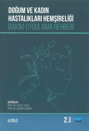 Doğum ve Kadın Hastalıkları Hemşireliği: Bakım-Uygulama Rehberi