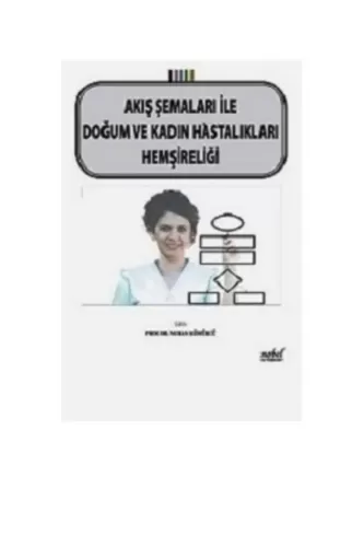 Akış Şemaları ile Doğum ve Kadın Hastalıkları Hemşireliği